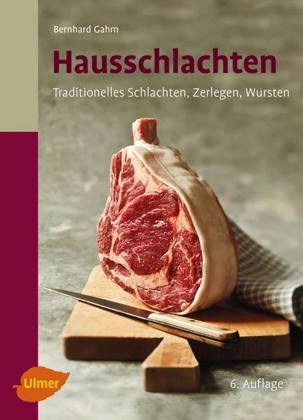 Ulmer - Hausschlachten, Traditionelles Schlachten, Zerlegen, Wursten - 6.Auflage